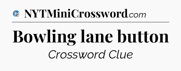Bowling lane button Crossword Clue