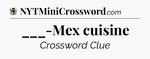 ___-Mex cuisine Crossword Clue