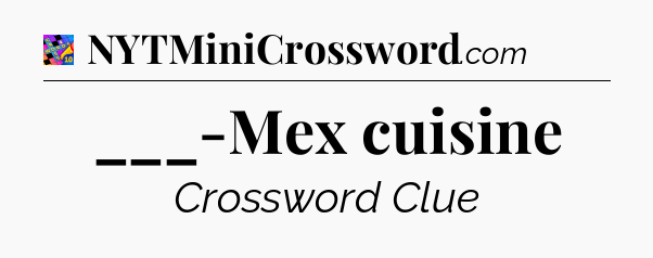 ___-Mex cuisine Crossword Clue