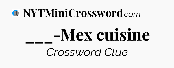 ___-Mex cuisine Crossword Clue