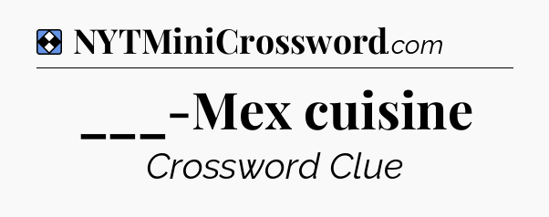 Solution: ___-Mex cuisine - NYT Mini Crossword