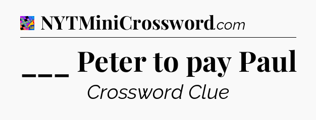 ___ Peter to pay Paul Crossword Clue