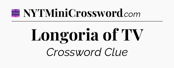 Longoria of TV - Thomas Joseph Crossword
