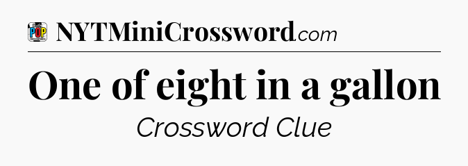 One of eight in a gallon Crossword Clue