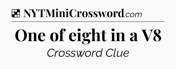 Solution: One of eight in a V8 - NYT Crossword