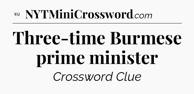 Three-time Burmese prime minister - WSJ Crossword