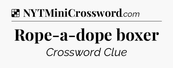 Solution: Rope-a-dope boxer - NYT Crossword