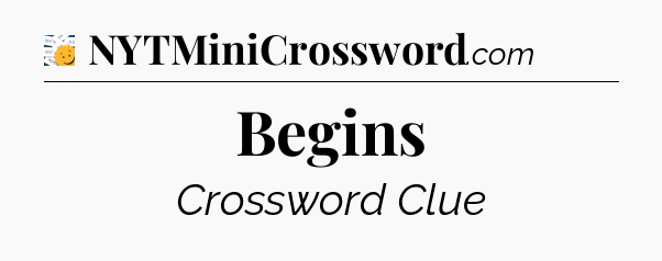 Begins - 7 Little Words