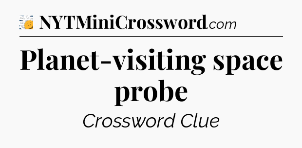 Planet-visiting space probe - 7 Little Words