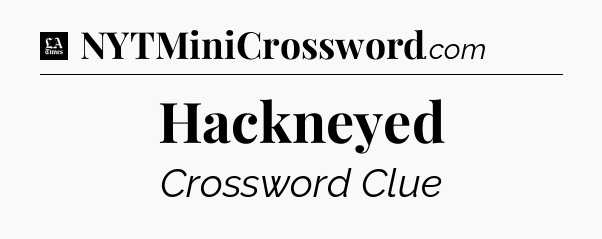 Hackneyed - LA Times Crossword