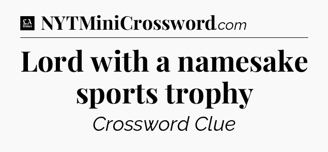 Lord with a namesake sports trophy - LA Times Crossword
