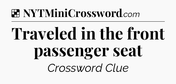 Solution: Traveled in the front passenger seat - NYT Crossword