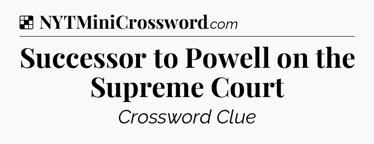 Solution: Successor to Powell on the Supreme Court - NYT Crossword