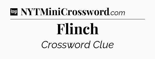 Flinch Crossword Clue
