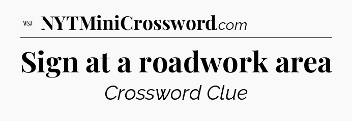 Sign at a roadwork area - WSJ Crossword