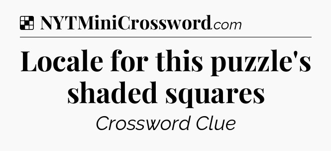 Solution: Locale for this puzzle's shaded squares - NYT Crossword