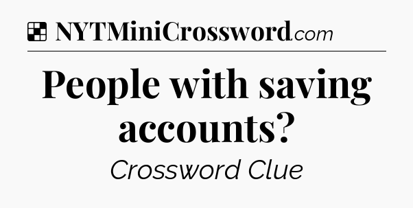 Solution: People with saving accounts - NYT Crossword