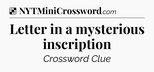 Solution: Letter in a mysterious inscription - NYT Crossword