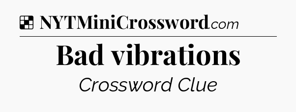 Solution: Bad vibrations - NYT Crossword