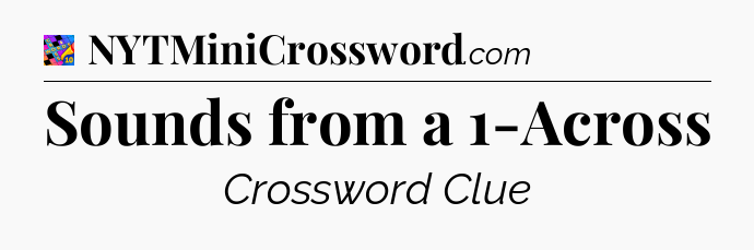 Sounds from a 1-Across Crossword Clue
