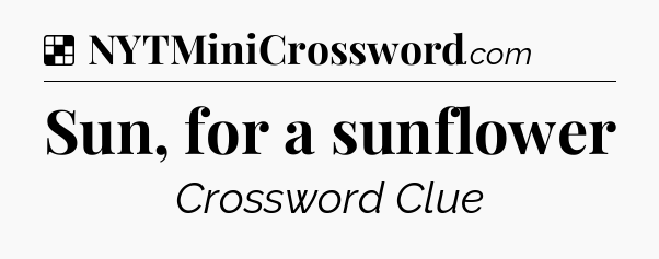 Solution: Sun, for a sunflower - NYT Crossword