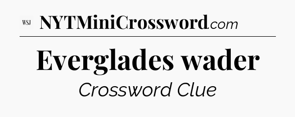 Everglades wader - WSJ Crossword