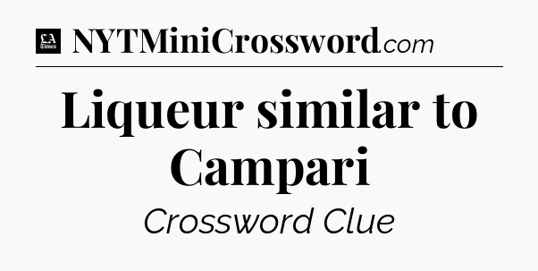 Liqueur similar to Campari - LA Times Crossword