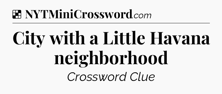 Solution: City with a Little Havana neighborhood - NYT Crossword