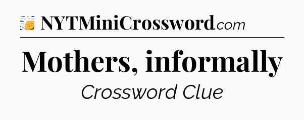 Mothers, informally - 7 Little Words