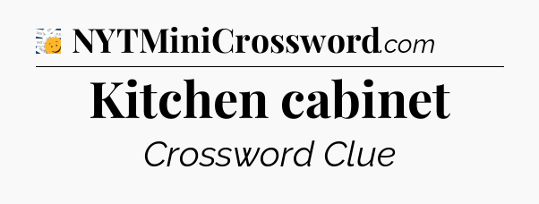 Kitchen cabinet - 7 Little Words