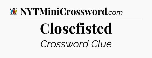 Closefisted Crossword Clue