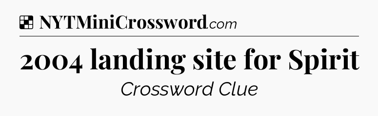 Solution: 2004 landing site for Spirit - NYT Crossword