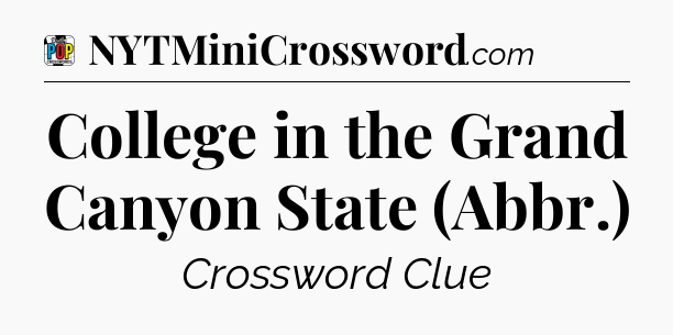 College in the Grand Canyon State (Abbr.) Crossword Clue