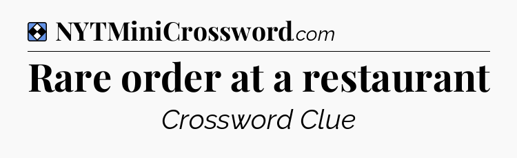 Solution: Rare order at a restaurant - NYT Mini Crossword