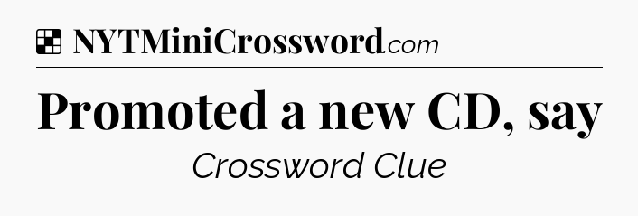 Solution: Promoted a new CD, say - NYT Crossword