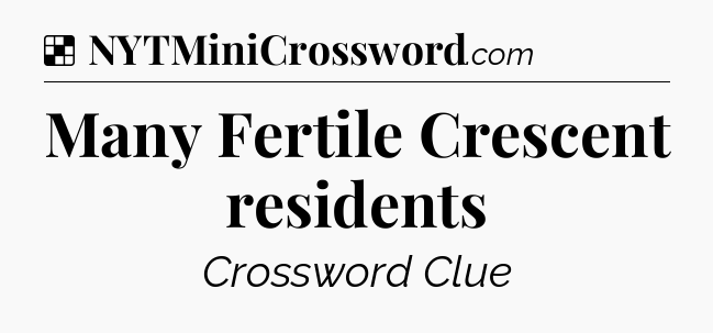 Solution: Many Fertile Crescent residents - NYT Crossword
