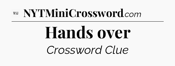 Hands over - WSJ Crossword