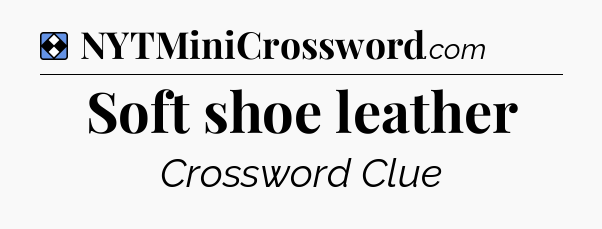 Solution: Soft shoe leather - NYT Mini Crossword
