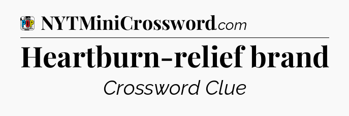 Heartburn-relief brand Crossword Clue