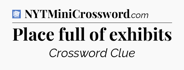 Place full of exhibits Puzzle Page Crossword Clue