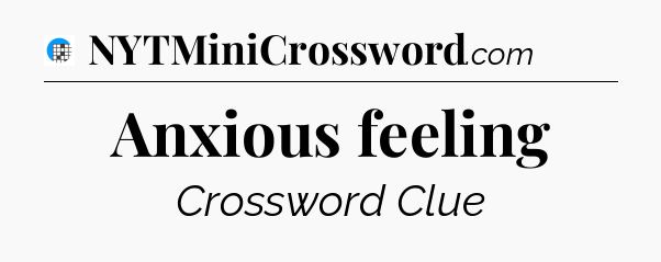 Anxious feeling Crossword Clue