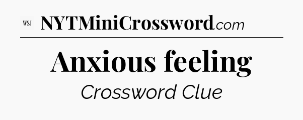 Anxious feeling - WSJ Crossword