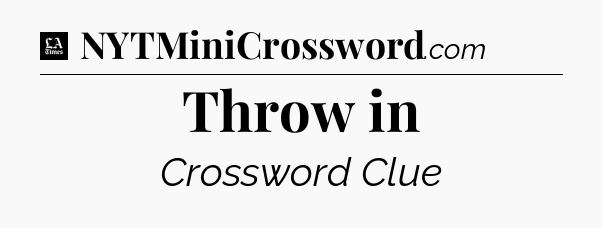 Throw in - LA Times Crossword