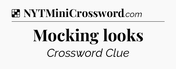 Solution: Mocking looks - NYT Crossword