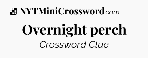 Solution: Overnight perch - NYT Crossword