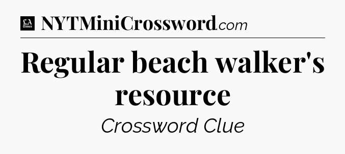 Regular beach walker's resource - LA Times Crossword
