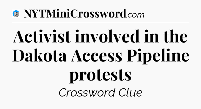 Activist involved in the Dakota Access Pipeline protests Crossword Clue