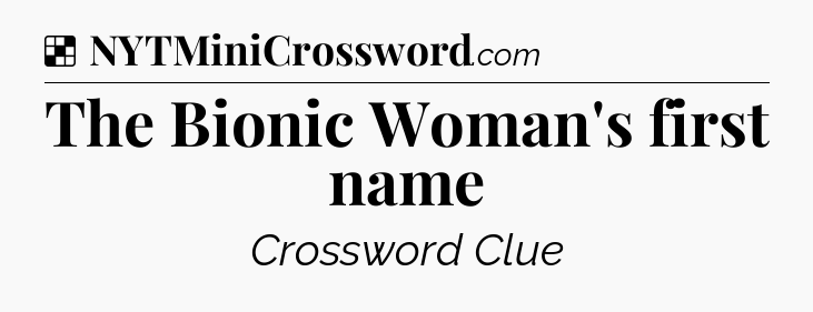 Solution: The Bionic Woman's first name - NYT Crossword