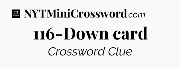 116-Down card - LA Times Crossword
