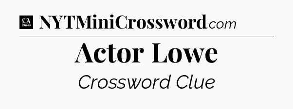 Actor Lowe - LA Times Crossword